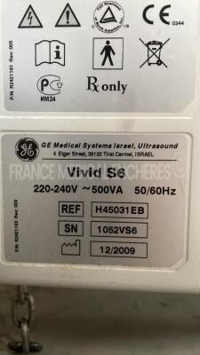 GE Ultrasound Vivid S6 - YOM 12/2009- S/W BT 10 - Options ATO/ASO - TM Anatomic - tissue velocity imaging & tissue tracking - logiq view - TEE - Qanalysis - advanced Qscan imaging - smart stress - echo - DICOM -IMT - AUTO FE - 9L-RS YOM 2010 - 4C-RS YOM - 23